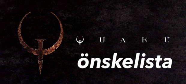 Quake 6 - min önskelista